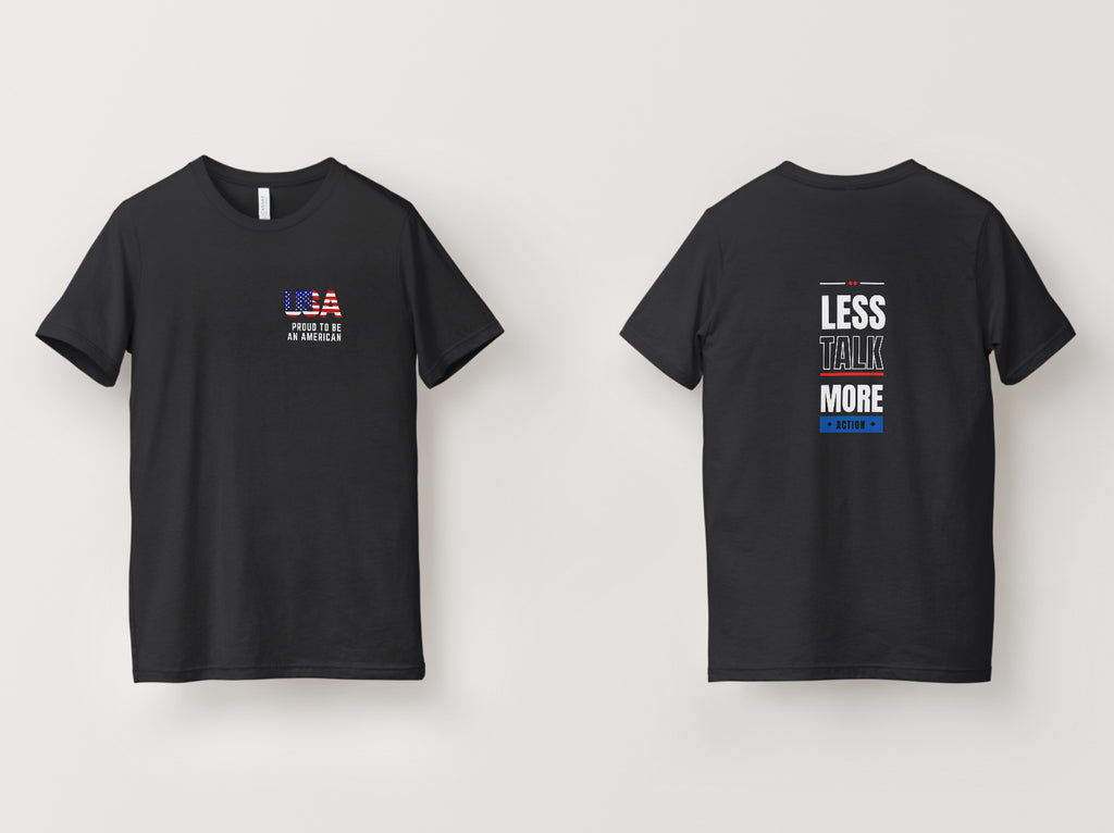 Less Talk More Action T-Shirt (Proud To Be An American Variant)