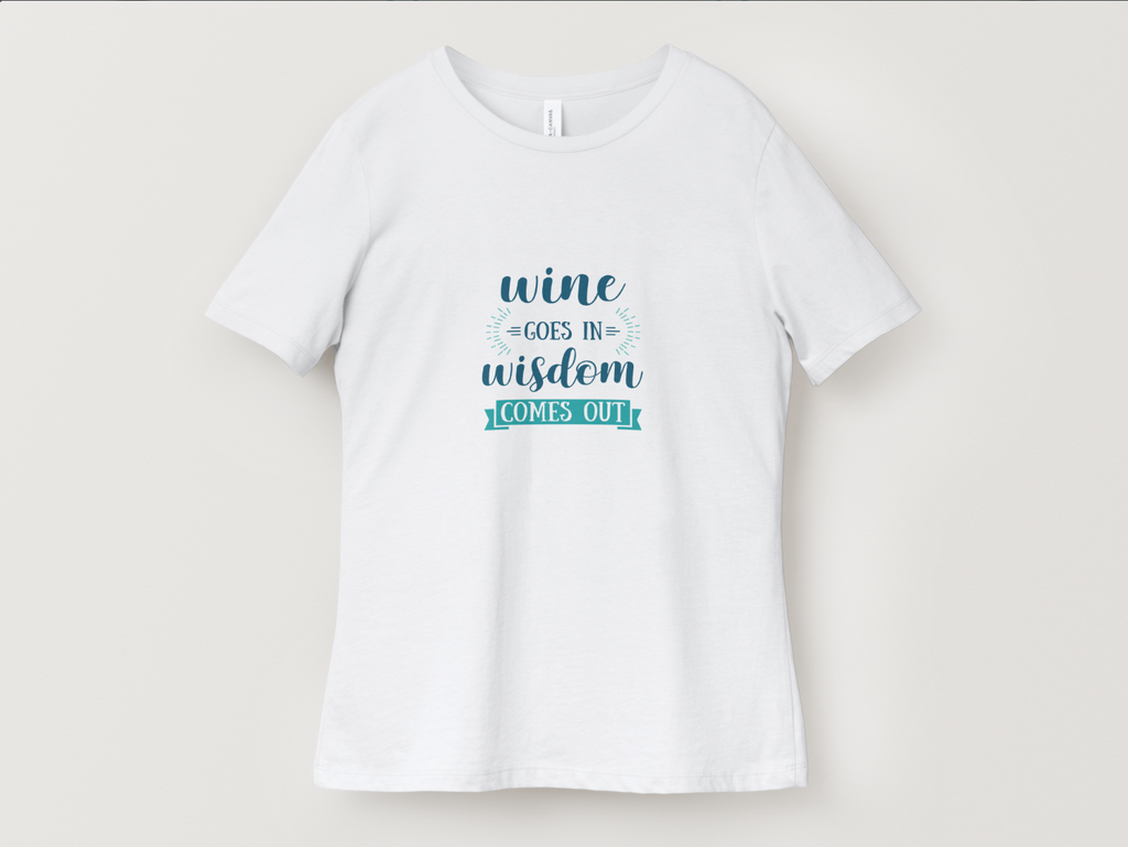 Wine Goes In And Wisdom Comes Out T-Shirts